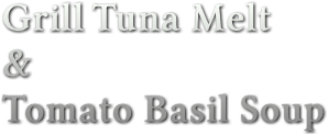 Grill Tuna Melt &amp; Tomato Basil Soup